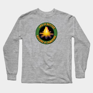 Life is Better Around a Campfire Long Sleeve T-Shirt